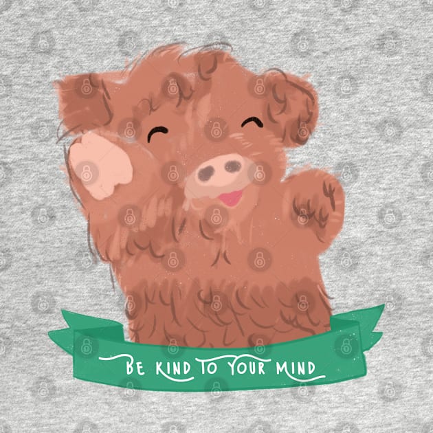 Cute Baby Cow - Be Kind To Your Mind Mental Health Quote by The Cozy Art Club